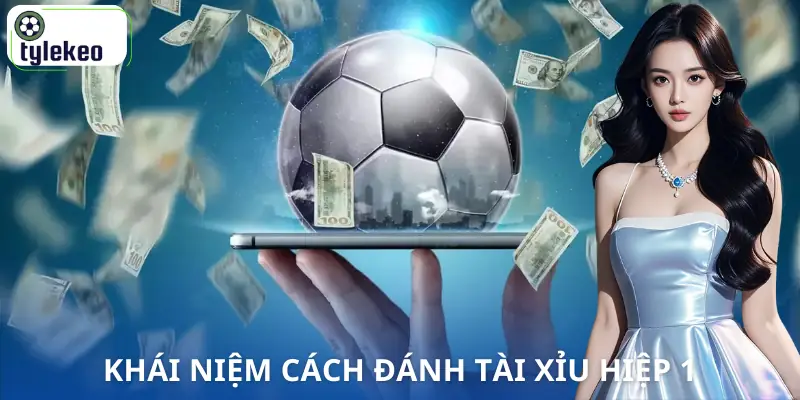 cach-danh-tai-xiu-hiep-1-khai-niem